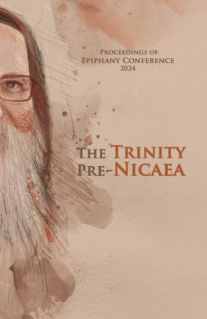 Book The Trinity Pre-Nicaea - Proceedings of Epiphany Conference 2024